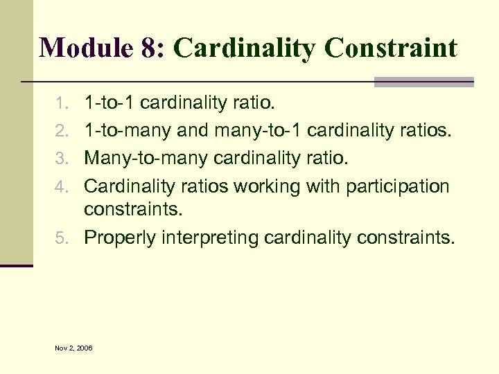 Module 8: Cardinality Constraint 1. 1 -to-1 cardinality ratio. 2. 1 -to-many and many-to-1