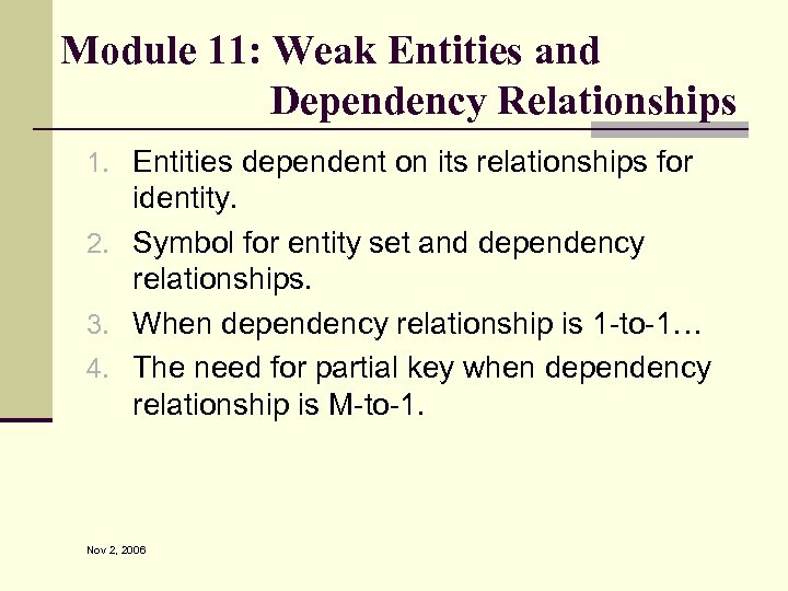 Module 11: Weak Entities and Dependency Relationships 1. Entities dependent on its relationships for