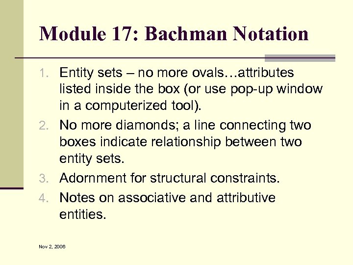 Module 17: Bachman Notation 1. Entity sets – no more ovals…attributes listed inside the