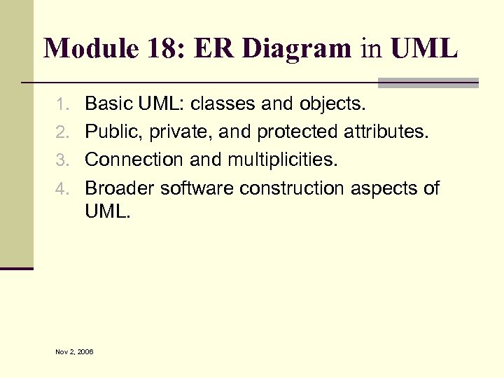 Module 18: ER Diagram in UML 1. Basic UML: classes and objects. 2. Public,