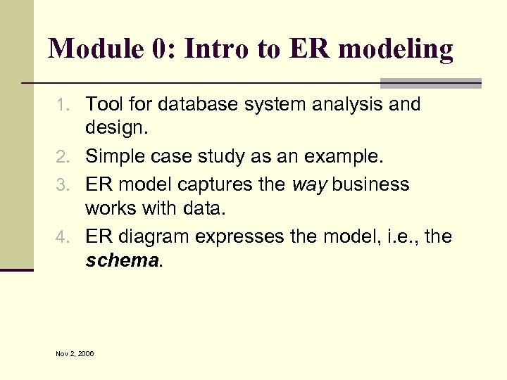 Module 0: Intro to ER modeling 1. Tool for database system analysis and design.