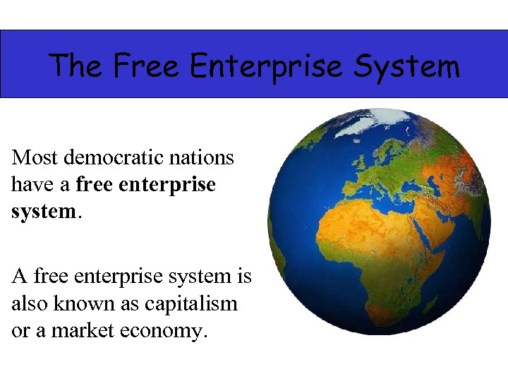 The Free Enterprise System Most democratic nations have a free enterprise system. A free