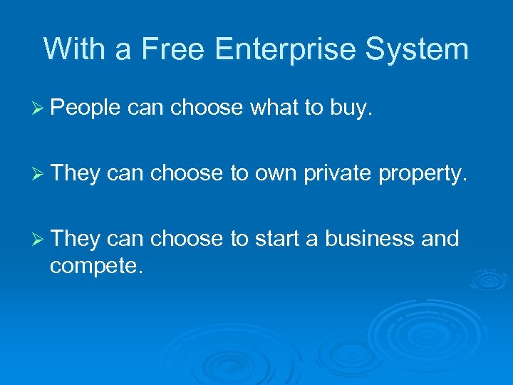 With a Free Enterprise System Ø People can choose what to buy. Ø They