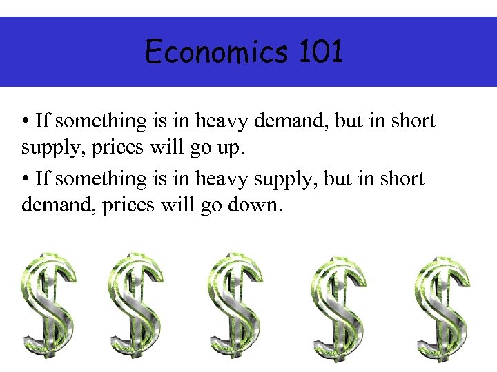 Economics 101 • If something is in heavy demand, but in short supply, prices