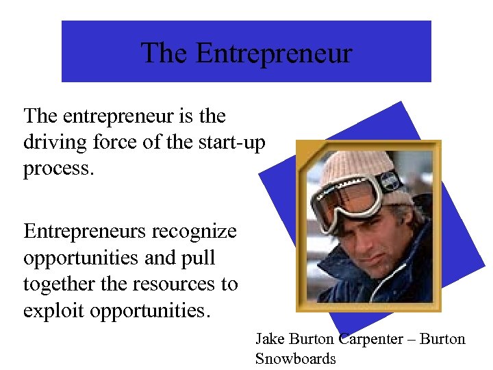 The Entrepreneur The entrepreneur is the driving force of the start-up process. Entrepreneurs recognize