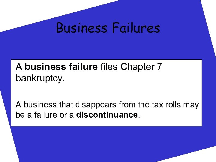 Business Failures A business failure files Chapter 7 bankruptcy. A business that disappears from