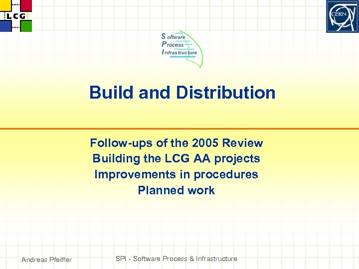 Build and Distribution Follow-ups of the 2005 Review Building the LCG AA projects Improvements