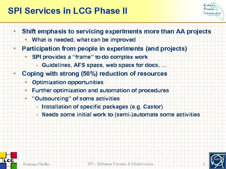 SPI Services in LCG Phase II • Shift emphasis to servicing experiments more than