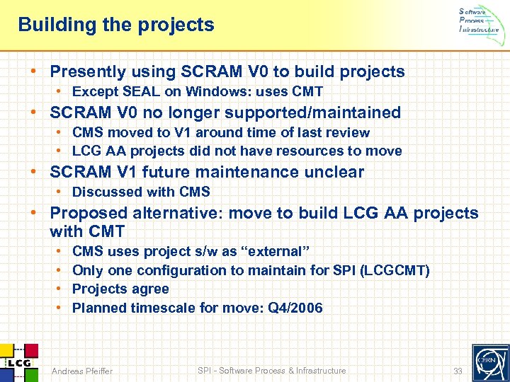 Building the projects • Presently using SCRAM V 0 to build projects • Except