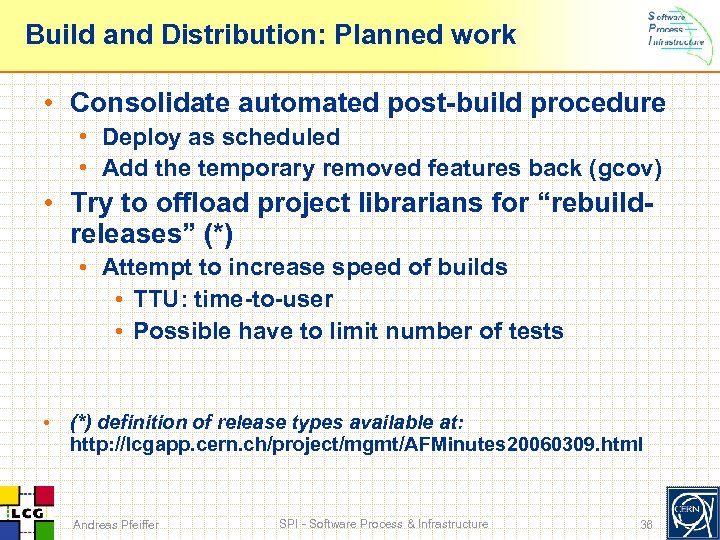 Build and Distribution: Planned work • Consolidate automated post-build procedure • Deploy as scheduled