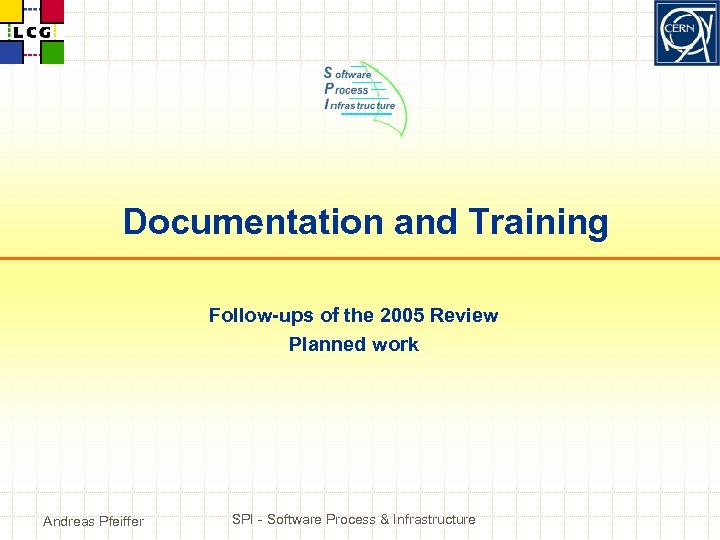 Documentation and Training Follow-ups of the 2005 Review Planned work Andreas Pfeiffer SPI -