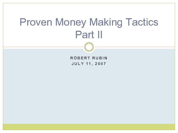 Proven Money Making Tactics Part II ROBERT RUBIN JULY 11, 2007 