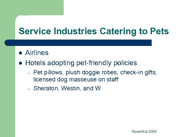 Service Industries Catering to Pets l l Airlines Hotels adopting pet-friendly policies – –