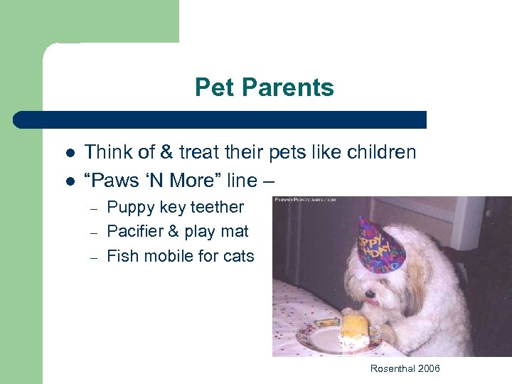 Pet Parents l l Think of & treat their pets like children “Paws ‘N