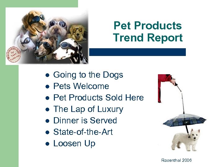 Pet Products Trend Report l l l l Going to the Dogs Pets Welcome