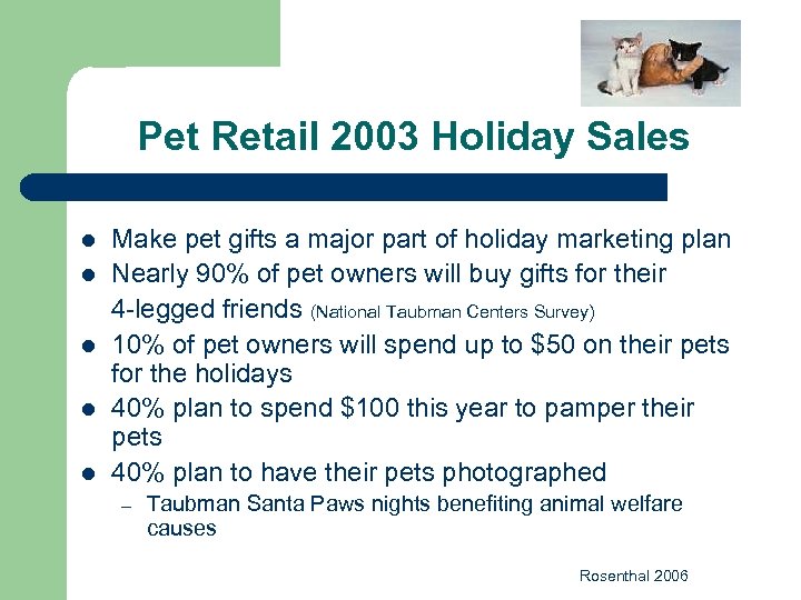 Pet Retail 2003 Holiday Sales l l l Make pet gifts a major part