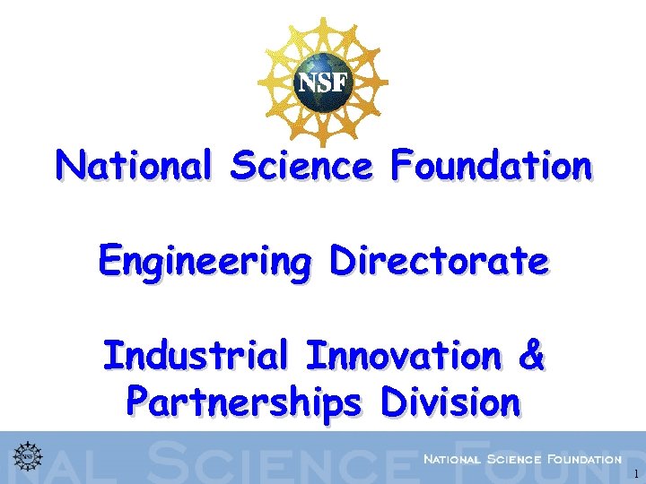 National Science Foundation Engineering Directorate Industrial Innovation & Partnerships Division 1 