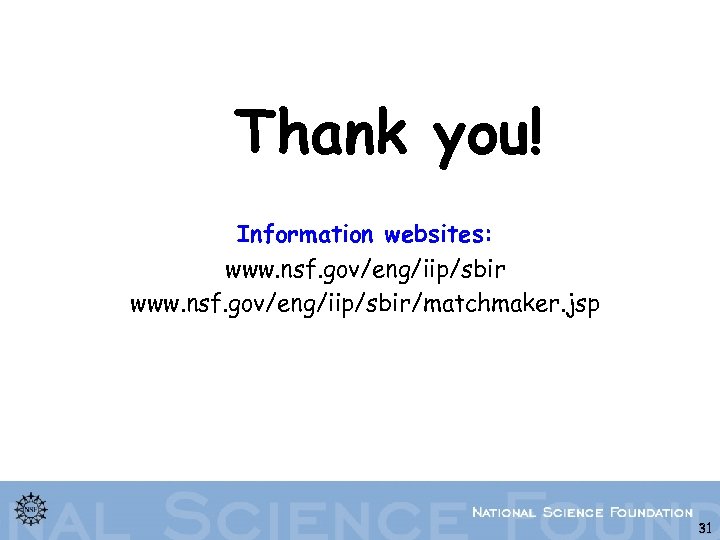 Thank you! Information websites: www. nsf. gov/eng/iip/sbir/matchmaker. jsp 31 31 