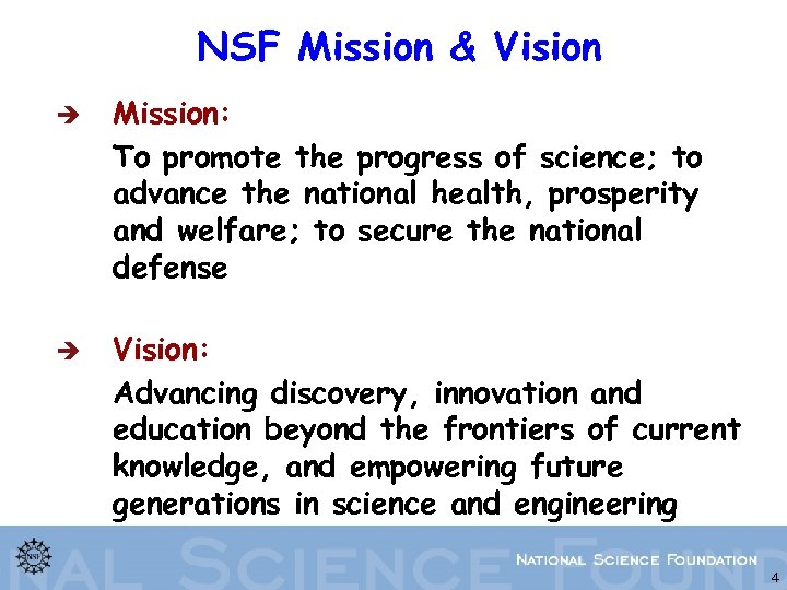 NSF Mission & Vision è è Mission: To promote the progress of science; to