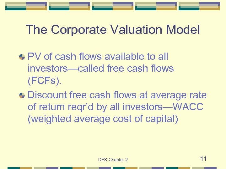 The Corporate Valuation Model PV of cash flows available to all investors—called free cash