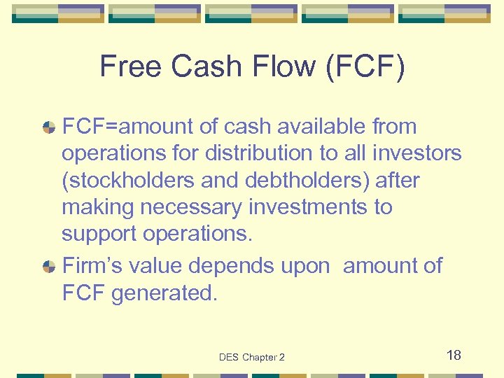 Free Cash Flow (FCF) FCF=amount of cash available from operations for distribution to all