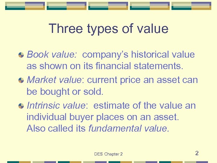 Three types of value Book value: company’s historical value as shown on its financial