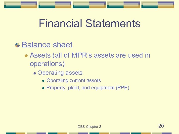 Financial Statements Balance sheet l Assets (all of MPR’s assets are used in operations)
