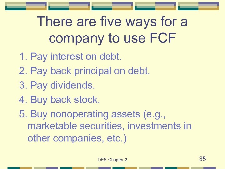 There are five ways for a company to use FCF 1. Pay interest on