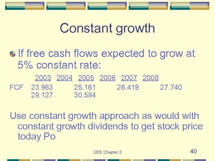 Constant growth If free cash flows expected to grow at 5% constant rate: FCF