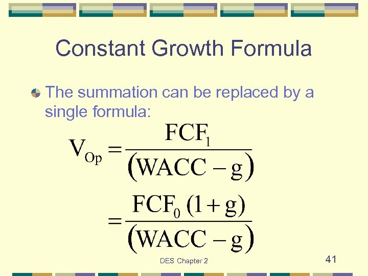 Constant Growth Formula The summation can be replaced by a single formula: DES Chapter