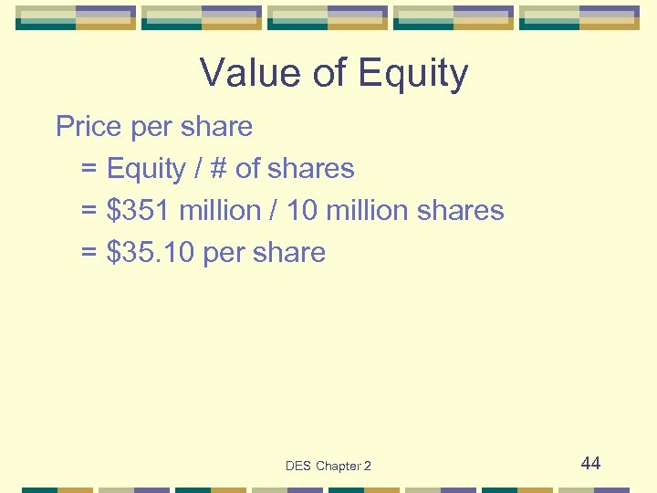 Value of Equity Price per share = Equity / # of shares = $351
