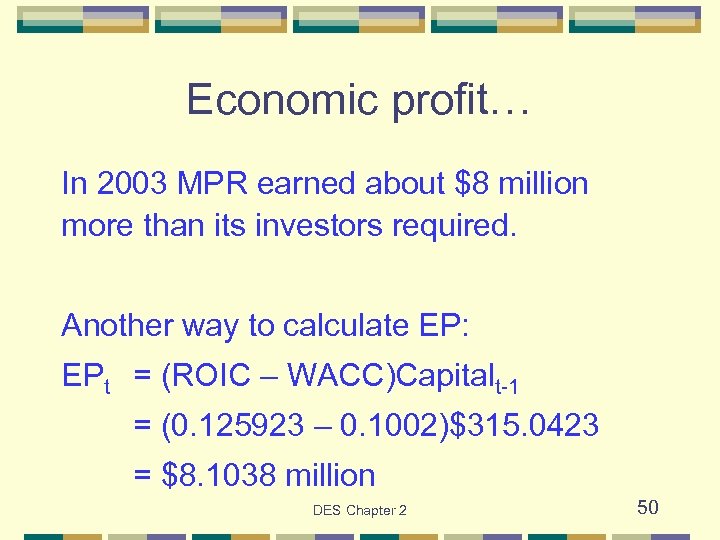 Economic profit… In 2003 MPR earned about $8 million more than its investors required.