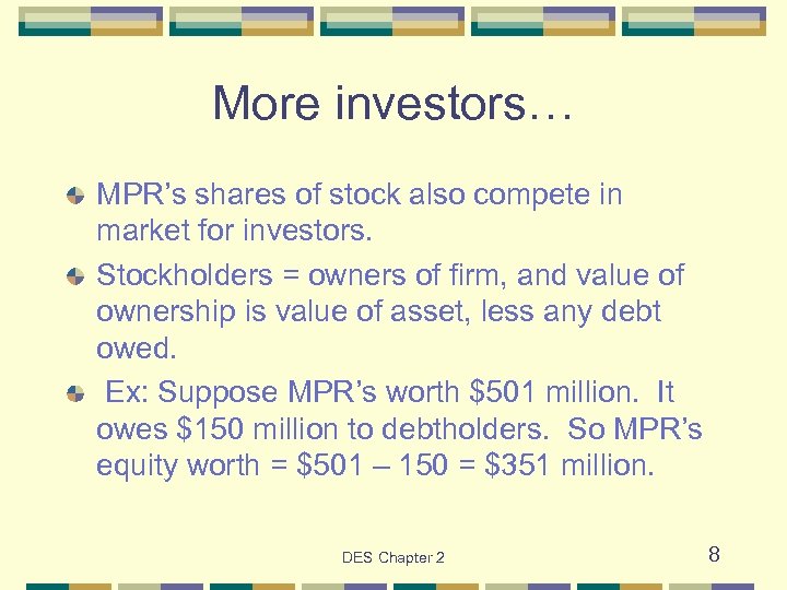 More investors… MPR’s shares of stock also compete in market for investors. Stockholders =