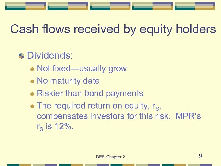 Cash flows received by equity holders Dividends: Not fixed—usually grow l No maturity date