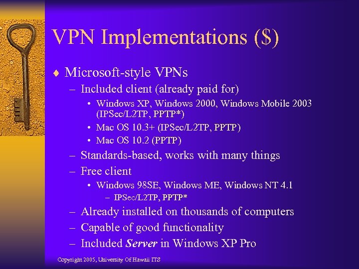 VPN Implementations ($) ¨ Microsoft-style VPNs – Included client (already paid for) • Windows