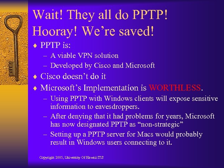 Wait! They all do PPTP! Hooray! We’re saved! ¨ PPTP is: – A viable