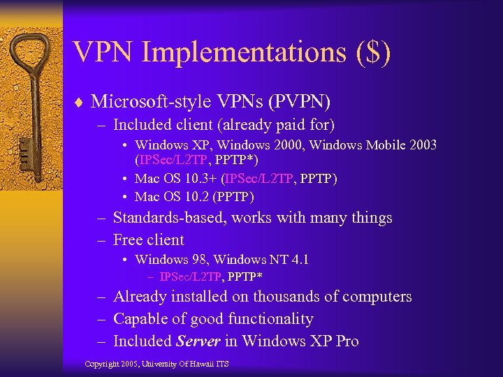 VPN Implementations ($) ¨ Microsoft-style VPNs (PVPN) – Included client (already paid for) •