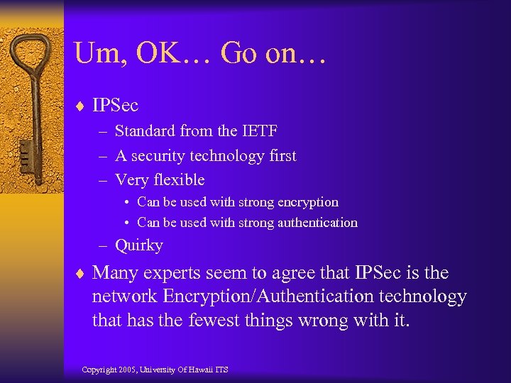 Um, OK… Go on… ¨ IPSec – Standard from the IETF – A security