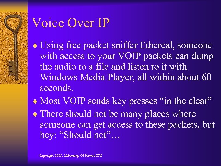 Voice Over IP ¨ Using free packet sniffer Ethereal, someone with access to your