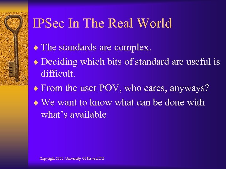 IPSec In The Real World ¨ The standards are complex. ¨ Deciding which bits
