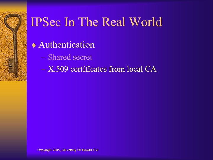 IPSec In The Real World ¨ Authentication – Shared secret – X. 509 certificates