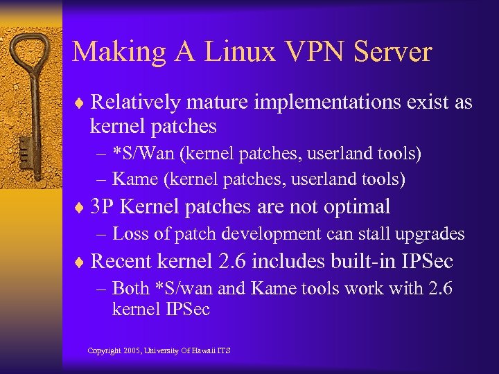 Making A Linux VPN Server ¨ Relatively mature implementations exist as kernel patches –