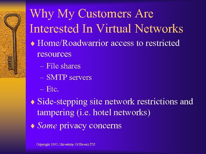 Why My Customers Are Interested In Virtual Networks ¨ Home/Roadwarrior access to restricted resources