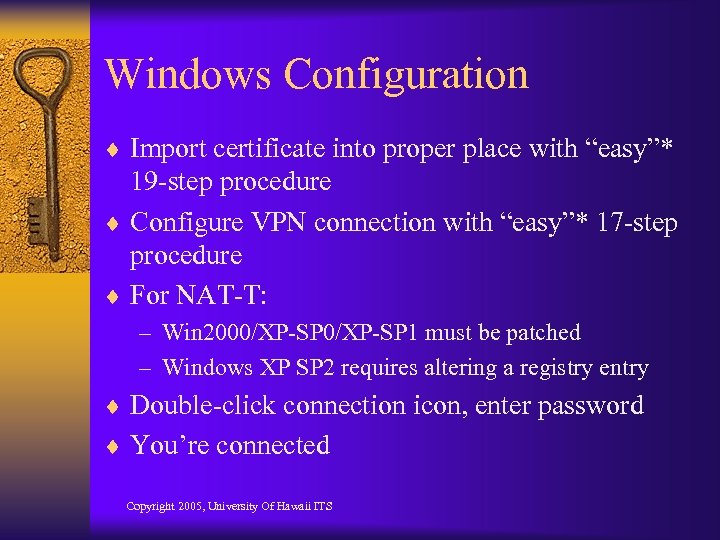 Windows Configuration ¨ Import certificate into proper place with “easy”* 19 -step procedure ¨