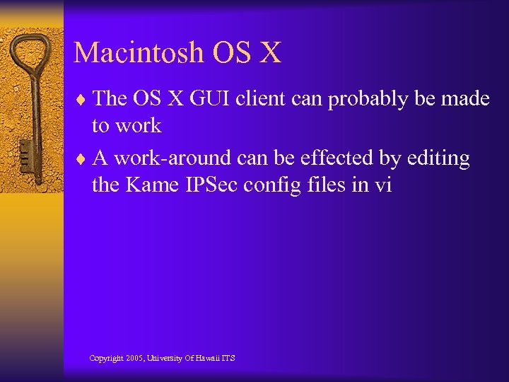 Macintosh OS X ¨ The OS X GUI client can probably be made to