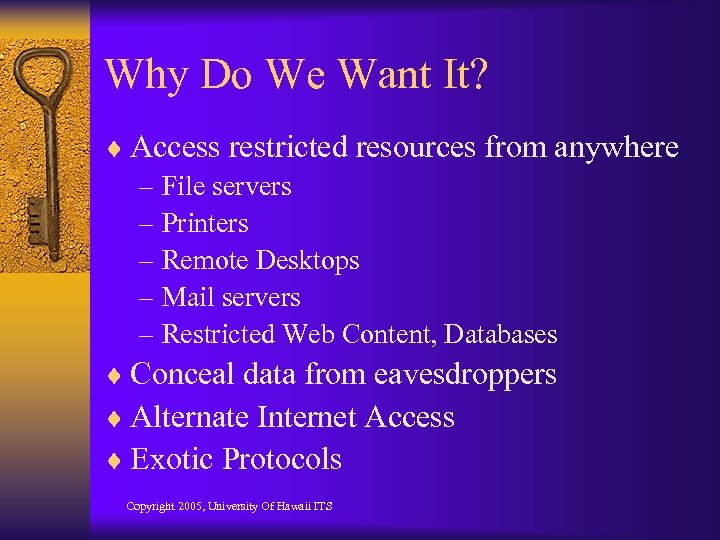 Why Do We Want It? ¨ Access restricted resources from anywhere – File servers