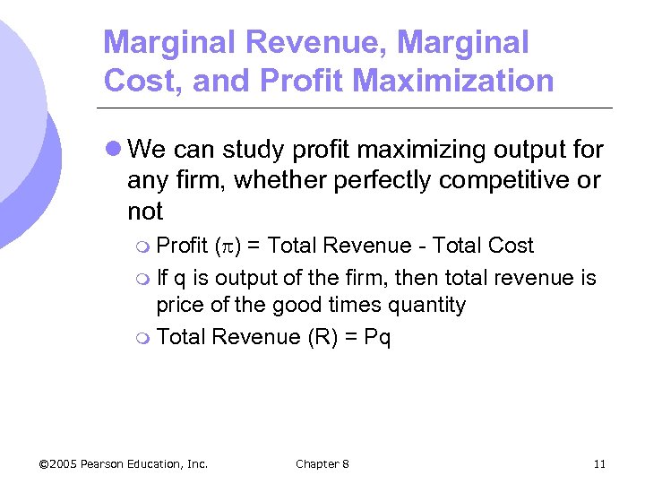 Marginal Revenue, Marginal Cost, and Profit Maximization l We can study profit maximizing output