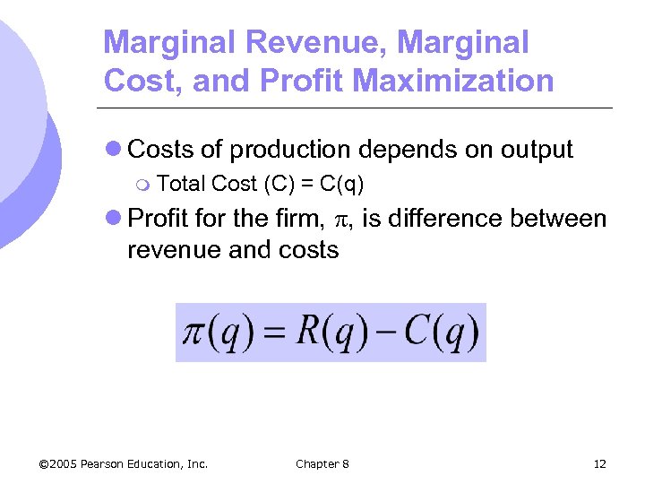 Marginal Revenue, Marginal Cost, and Profit Maximization l Costs of production depends on output