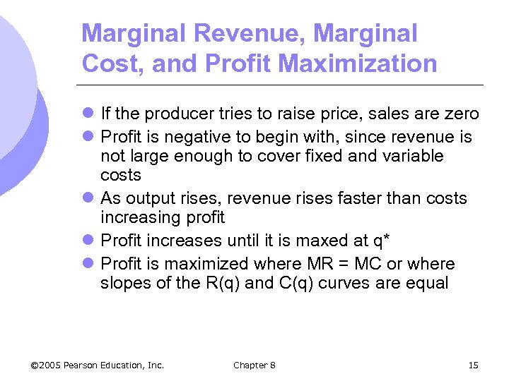 Marginal Revenue, Marginal Cost, and Profit Maximization l If the producer tries to raise