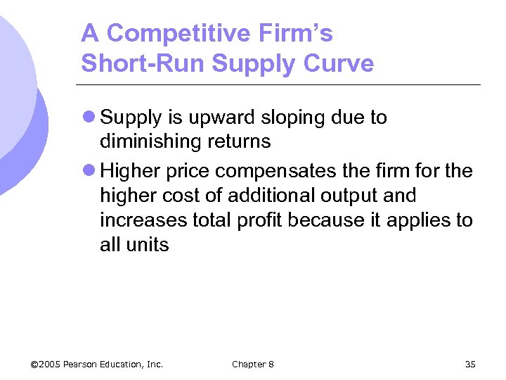 A Competitive Firm’s Short-Run Supply Curve l Supply is upward sloping due to diminishing